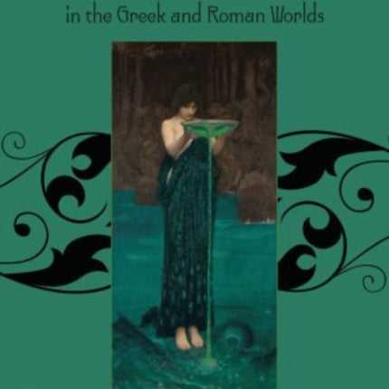 Magic Witchcraft and Ghosts in the Greek and Roman Worlds