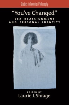 Youve Changed Sex Reassignment and Personal Identity Studies in Feminist Philosophy