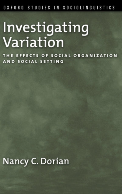 Investigating Variation The Effects of Social Organization and Social Setting Oxford Studies in Sociolinguistics