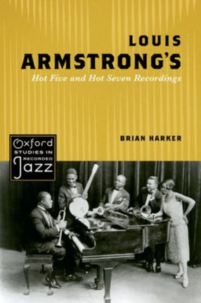 Louis Armstrongs Hot Five and Hot Seven Recordings Oxford Studies in Recorded Jazz