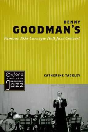 Benny Goodmans Famous 1938 Carnegie Hall Jazz Concert Oxford Studies in Recorded Jazz