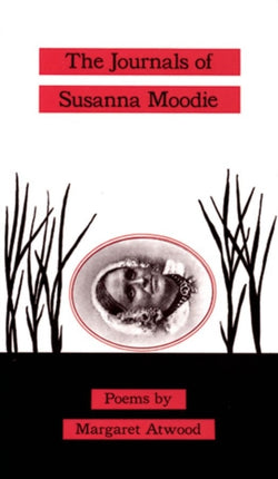The Journals of Susanna Moodie Poems
