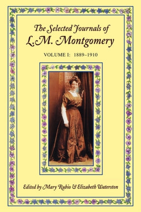The Selected Journals of L.M. Montgomery Volume I 18891910 L M Montgomery Journals