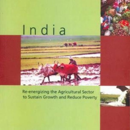 India: Re-Energizing the Agricultural Sector to Sustain Growth and Reduce Povert