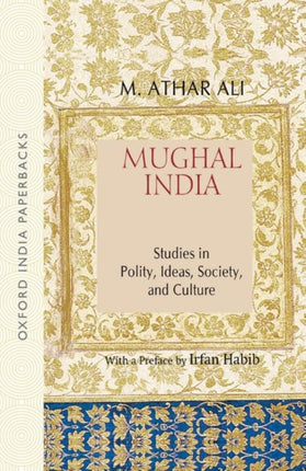 Mughal India Studies in Polity Ideas Society and