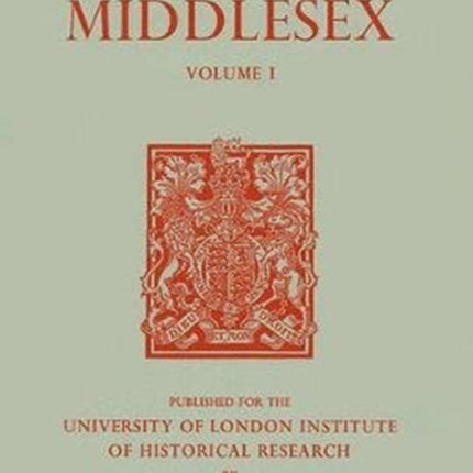 A History of the County of Middlesex: Volume I: Physique, Archaeology, Domesday Survey, Ecclesiastical Organization, Education, Index to Persons and Places in the Domesday Survey, General Index