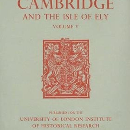 A History of the County of Cambridge and the Isle of Ely: Volume V