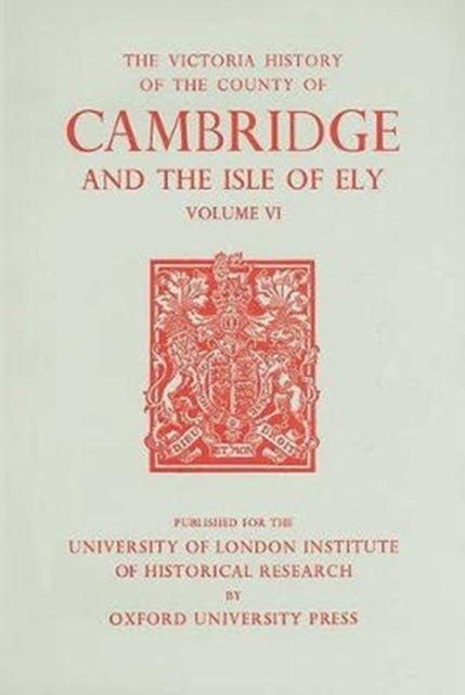 A History of the County of Cambridge and the Isle of Ely: Volume VI