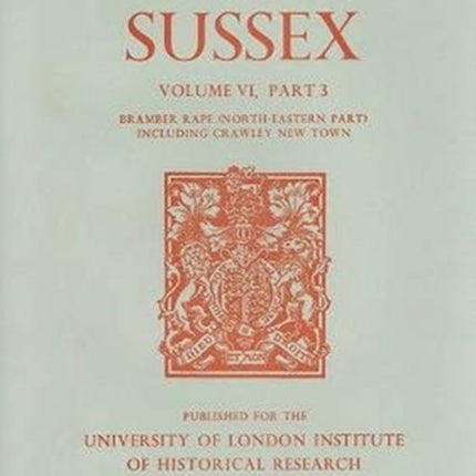 A History of the County of Sussex: Volume VI Part III: Bramber Rape (North-Eastern Part) including Crawley New Town