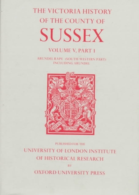 A History of the County of Sussex: Volume V Part I: Arundel Rape (South-western part) including Arundel