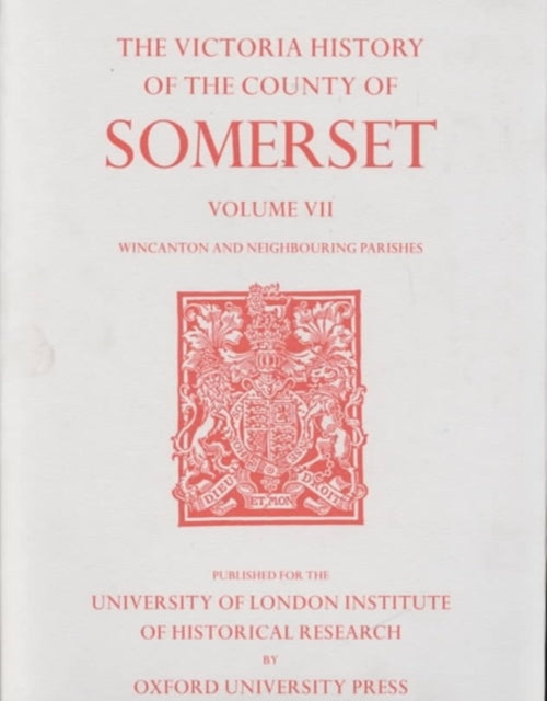 A History of the County of Somerset: Volume VII Burton, Horethorne and Norton Ferris Hundreds (Wincanton and Neighbou