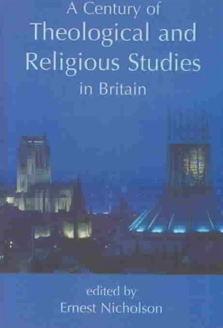 A Century of Theological and Religious Studies in Britain 19022002