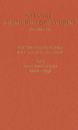 Sylloge Nummorum Graecorum Volume XII The Hunterian Museum University of Glasgow. Part II Roman and Provincial Coins CyprusEgypt