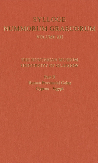Sylloge Nummorum Graecorum Volume XII The Hunterian Museum University of Glasgow. Part II Roman and Provincial Coins CyprusEgypt