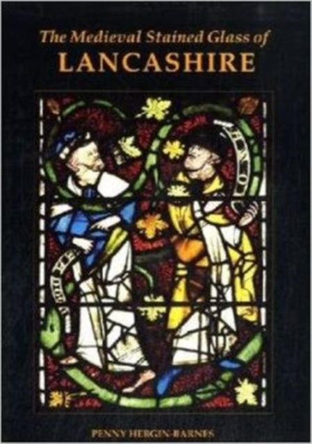 The Medieval Stained Glass of Lancashire
