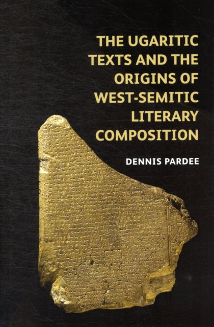 The Ugaritic Texts and the Origins of WestSemitic Literary Composition
