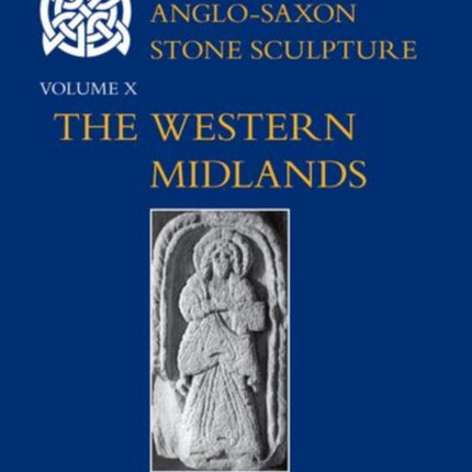 Corpus of AngloSaxon Stone Sculpture Volume X