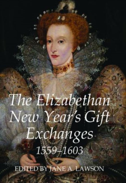 The Elizabethan New Years Gift Exchanges 15591603
