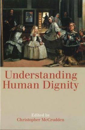 Understanding Human Dignity Vol. 192 Proceedings of the British Academy