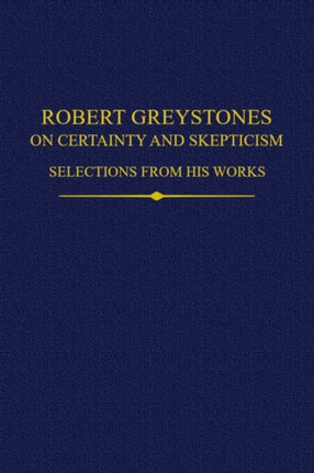 Robert Greystones on Certainty and Skepticism: Selections from His Works