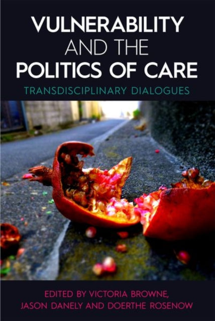 Vulnerability and the Politics of Care Transdisciplinary Dialogues Proceedings of the British Academy