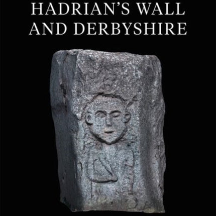 The Hinterland of Hadrians Wall and Derbyshire