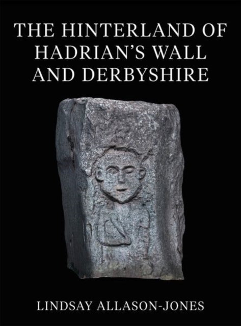 The Hinterland of Hadrians Wall and Derbyshire