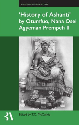 History of Ashanti by Otumfuo Nana Osei Agyeman Prempeh II