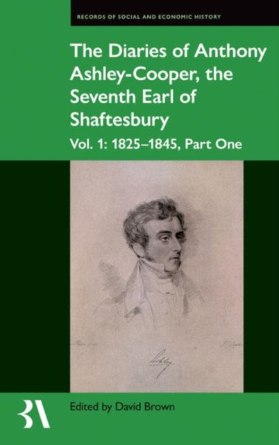 The Diaries of Anthony AshleyCooper the Seventh Earl of Shaftesbury Vol. 1 18251845 Part One Records of Social and Economic History