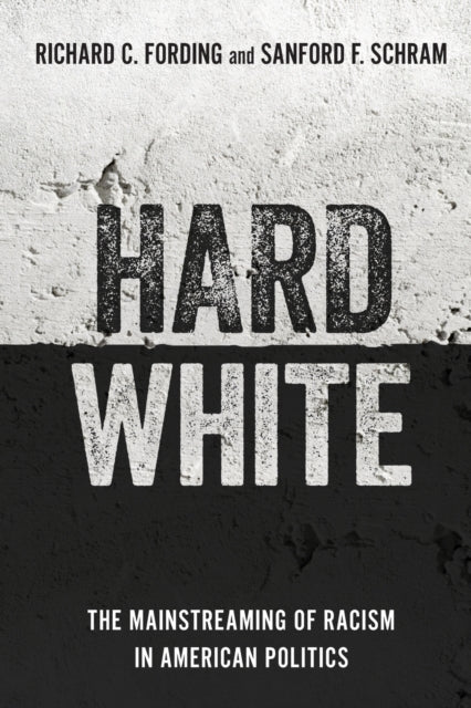 Hard White: The Mainstreaming of Racism in American Politics