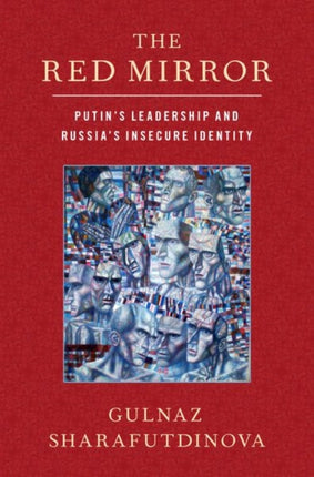 The Red Mirror Putins Leadership and Russias Insecure Identity