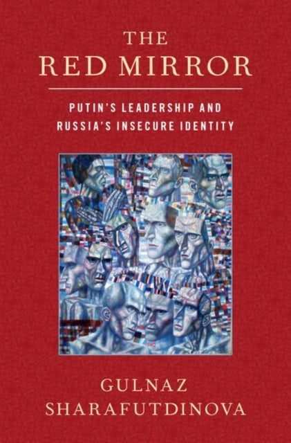 The Red Mirror: Putin's Leadership and Russia's Insecure Identity