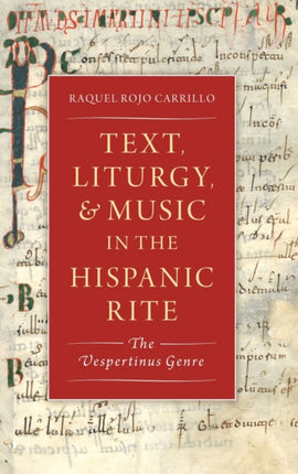 Text Liturgy and Music in the Hispanic Rite The Vespertinus Genre Currents in Latin American and Iberian Music
