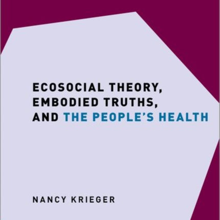 Ecosocial Theory, Embodied Truths, and the People's Health