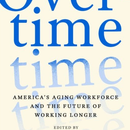 Overtime: America's Aging Workforce and the Future of Working Longer