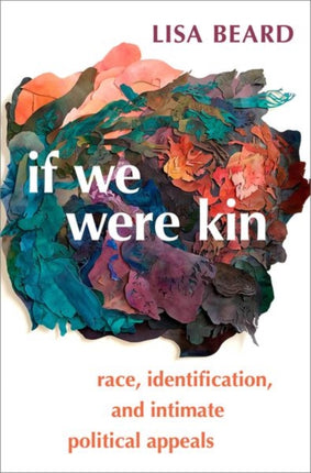 If We Were Kin: Race, Identification, and Intimate Political Appeals