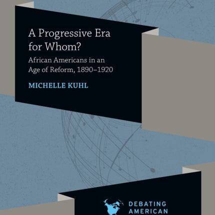 Progressive Era for Whom?: African Americans in an Age of Reform, 1890-1920