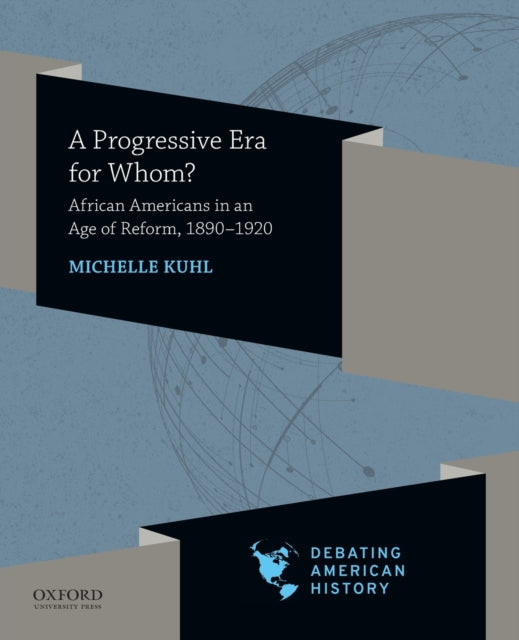 Progressive Era for Whom?: African Americans in an Age of Reform, 1890-1920