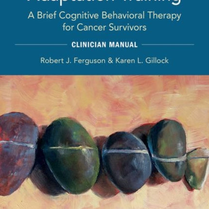 Memory and Attention Adaptation Training: A Brief Cognitive Behavioral Therapy for Cancer Survivors: Clincian Manual