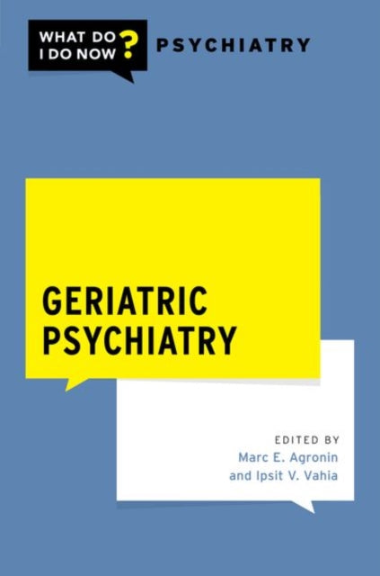 Geriatric Psychiatry What Do I Do Now Psychiatry