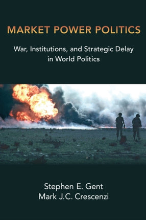 Market Power Politics: War, Institutions, and Strategic Delay in World Politics