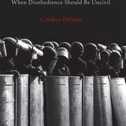 A Duty to Resist: When Disobedience Should Be Uncivil