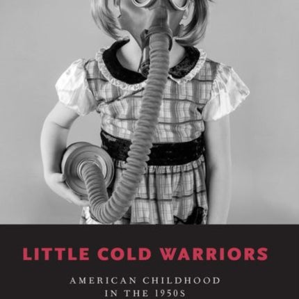 Little Cold Warriors: American Childhood in the 1950s