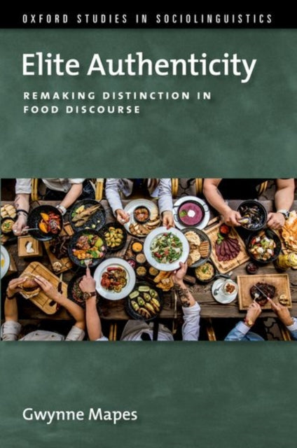 Elite Authenticity: Remaking Distinction in Food Discourse