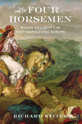 The Four Horsemen: Riding to Liberty in Post-Napoleonic Europe