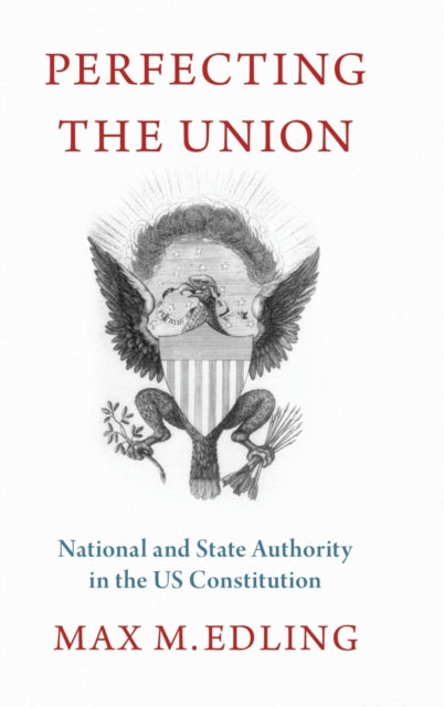 Perfecting the Union National and State Authority in the Us Constitution