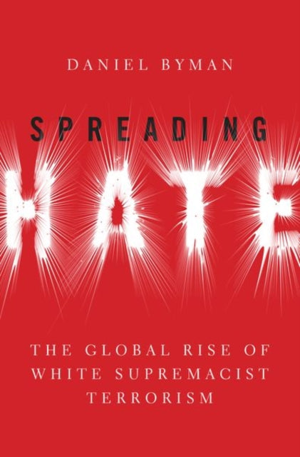 Spreading Hate: The Global Rise of White Supremacist Terrorism