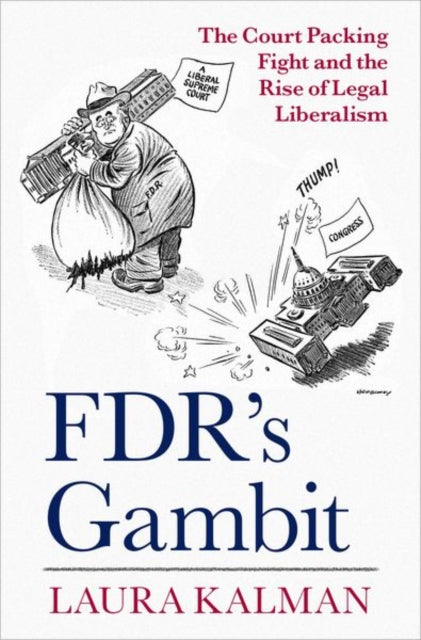 FDR's Gambit: The Court Packing Fight and the Rise of Legal Liberalism