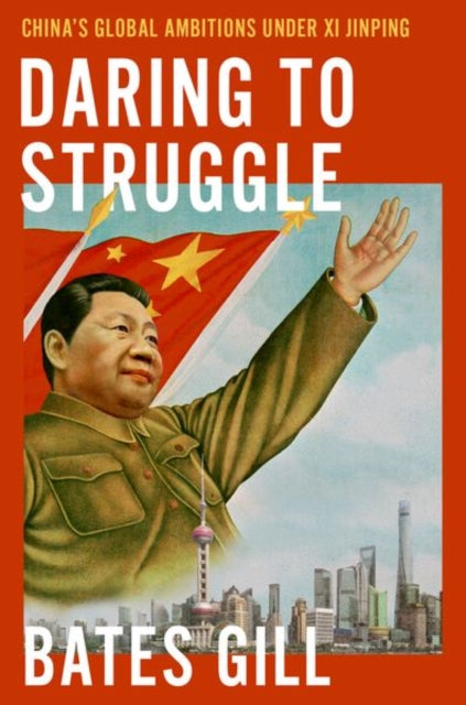 Daring to Struggle: China's Global Ambitions Under Xi Jinping