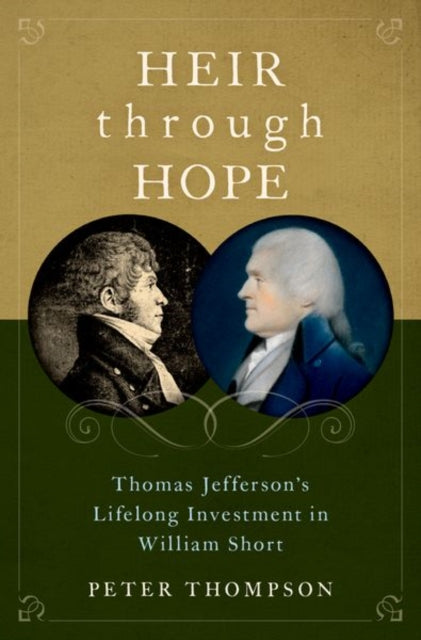 Heir through Hope: Thomas Jefferson's Lifelong Investment in William Short